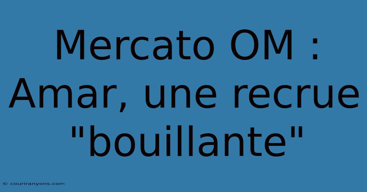 Mercato OM : Amar, Une Recrue 