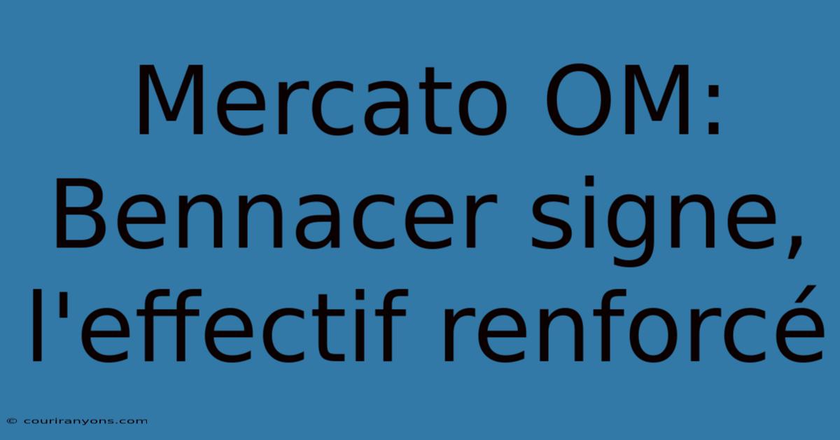 Mercato OM: Bennacer Signe, L'effectif Renforcé