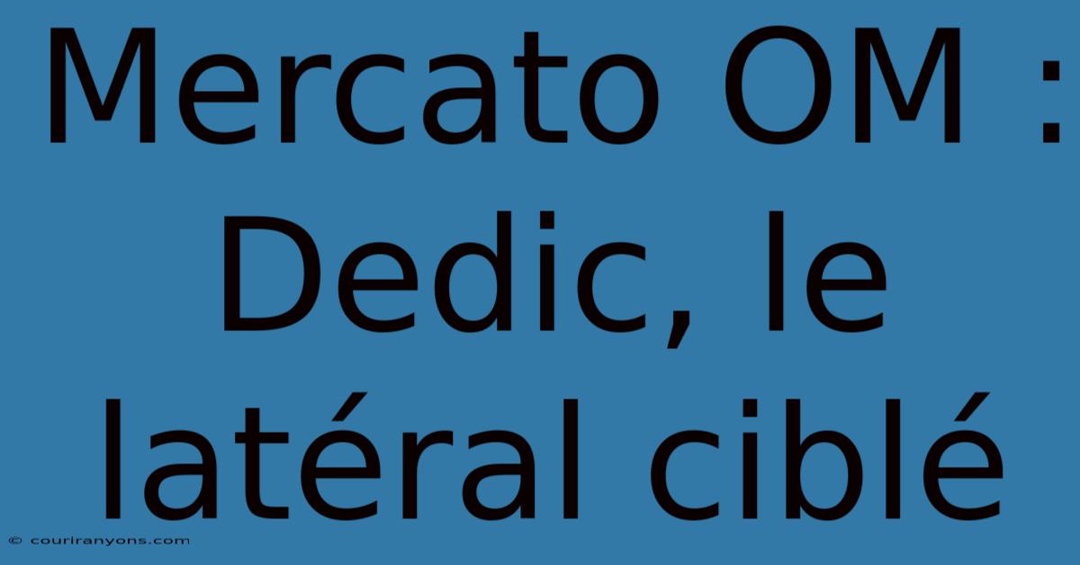 Mercato OM :  Dedic, Le Latéral Ciblé