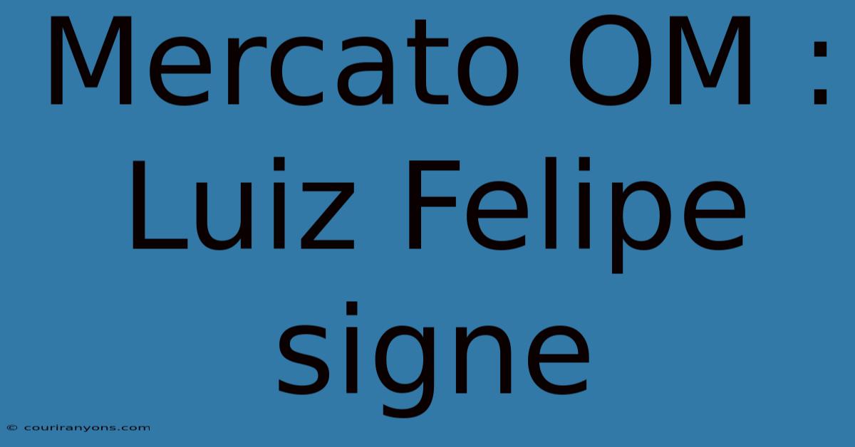 Mercato OM : Luiz Felipe Signe