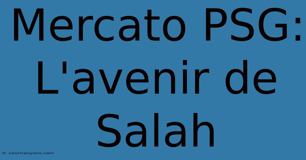 Mercato PSG:  L'avenir De Salah