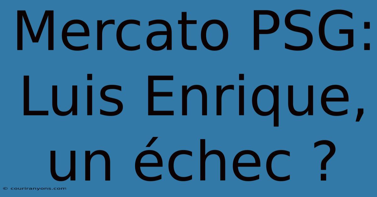 Mercato PSG: Luis Enrique, Un Échec ?