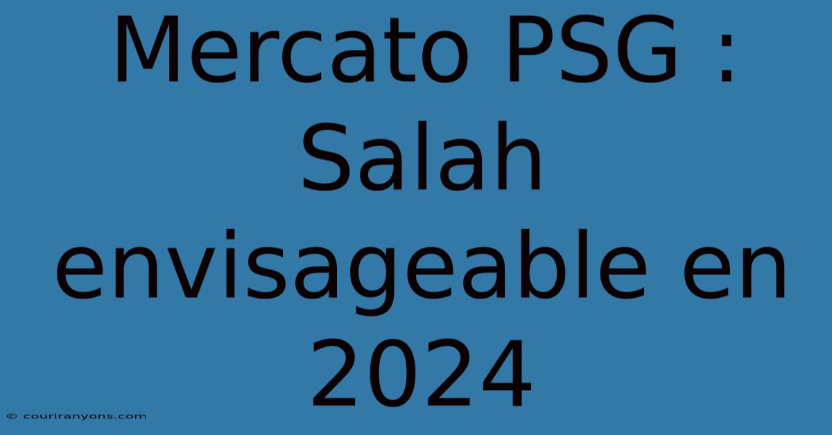 Mercato PSG : Salah Envisageable En 2024