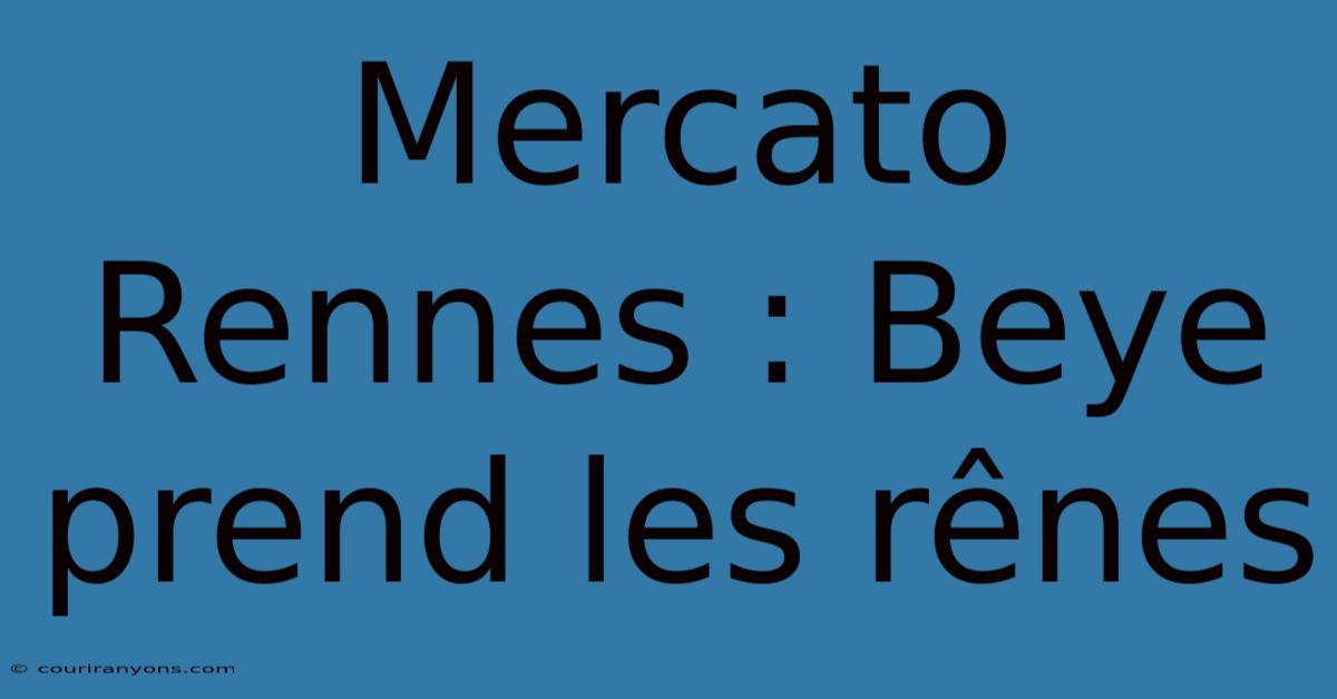 Mercato Rennes : Beye Prend Les Rênes