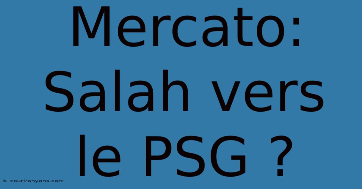 Mercato: Salah Vers Le PSG ?