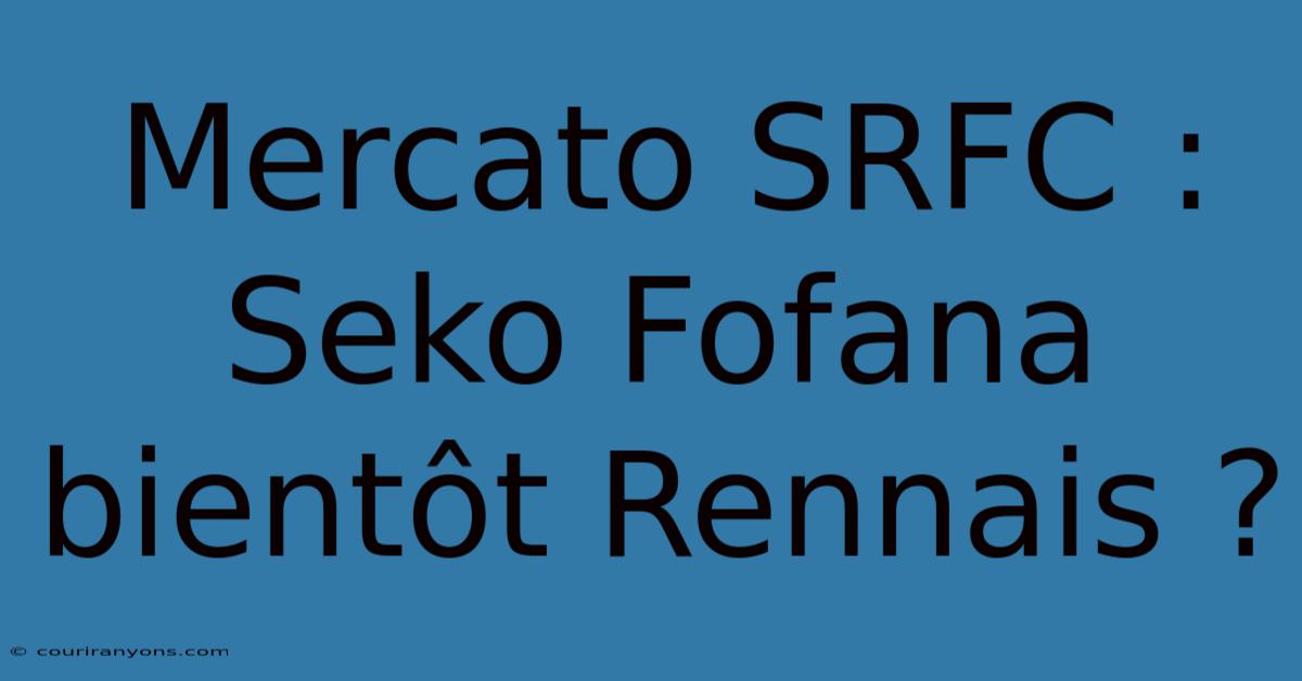 Mercato SRFC : Seko Fofana Bientôt Rennais ?