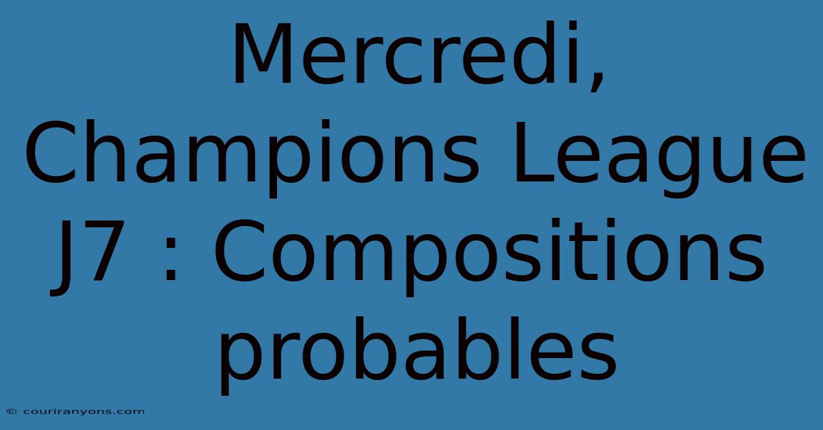 Mercredi, Champions League J7 : Compositions Probables