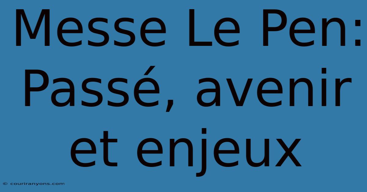 Messe Le Pen: Passé, Avenir Et Enjeux