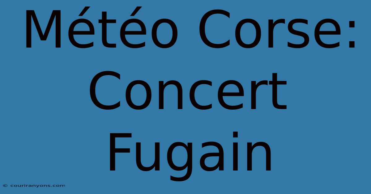 Météo Corse: Concert Fugain