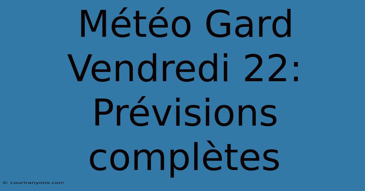 Météo Gard Vendredi 22: Prévisions Complètes