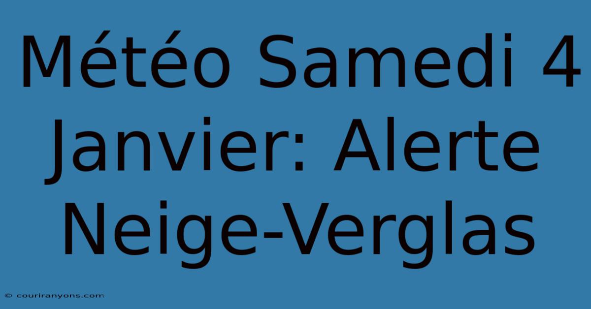 Météo Samedi 4 Janvier: Alerte Neige-Verglas