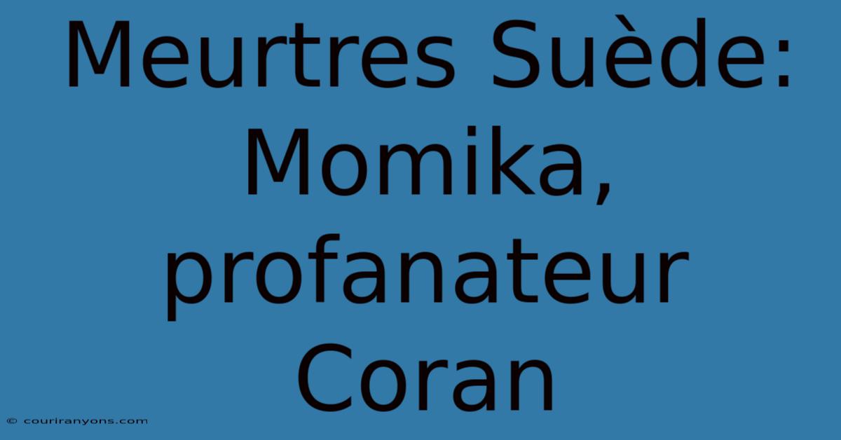 Meurtres Suède: Momika, Profanateur Coran