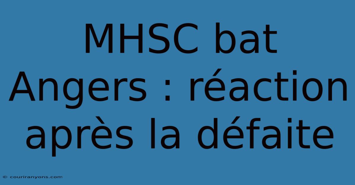 MHSC Bat Angers : Réaction Après La Défaite