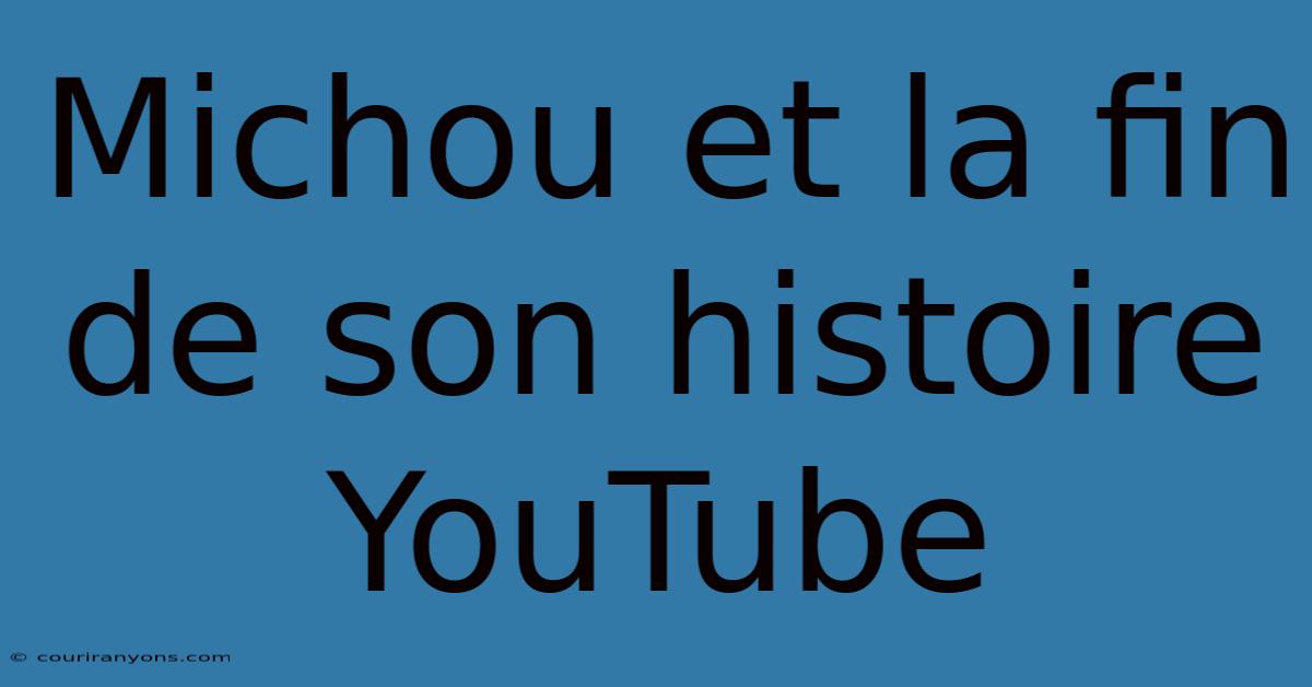 Michou Et La Fin De Son Histoire YouTube