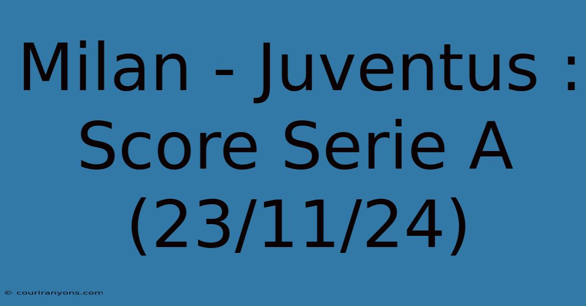 Milan - Juventus : Score Serie A (23/11/24)