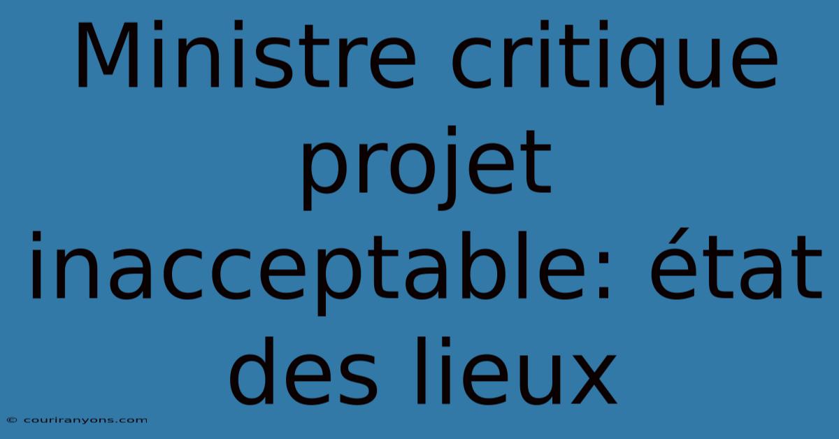 Ministre Critique Projet Inacceptable: État Des Lieux