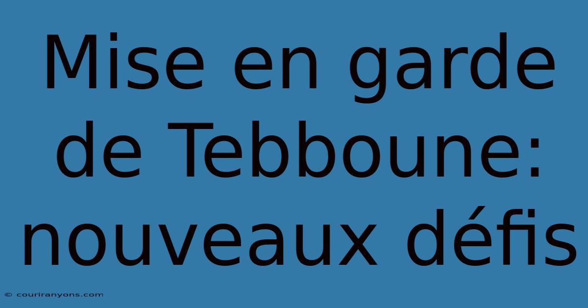 Mise En Garde De Tebboune: Nouveaux Défis