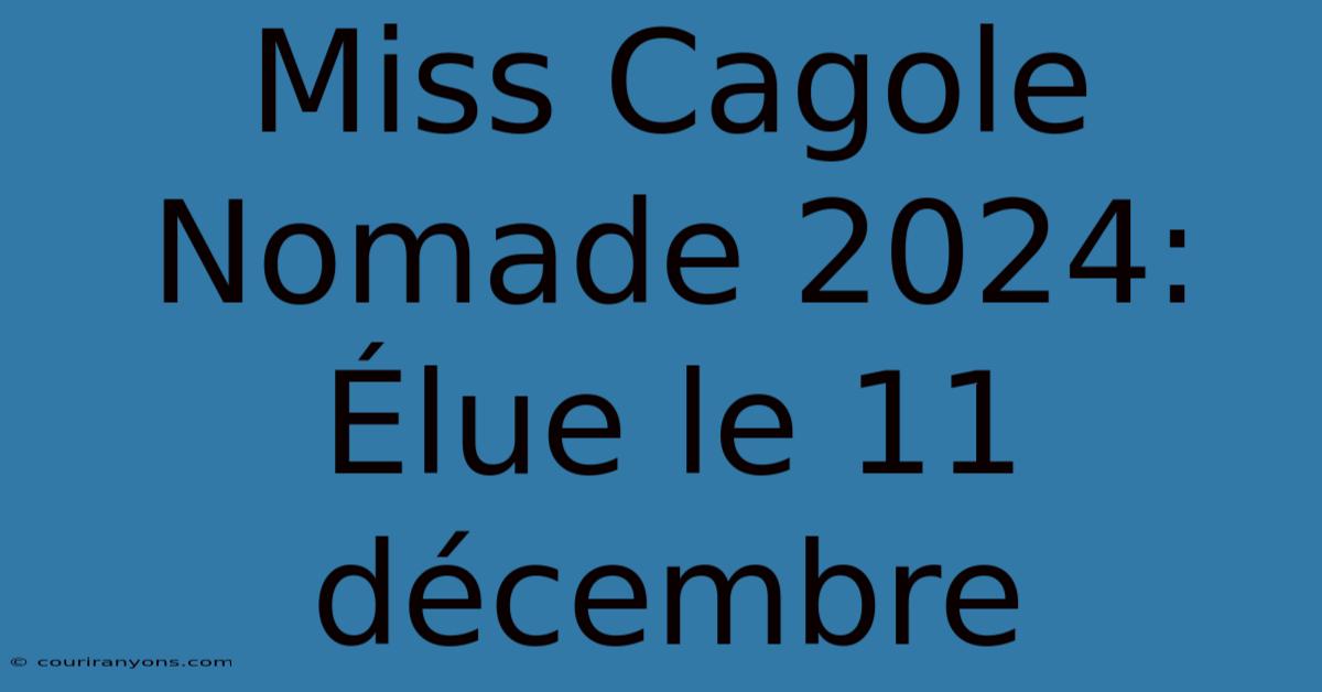 Miss Cagole Nomade 2024: Élue Le 11 Décembre