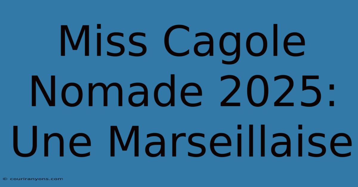 Miss Cagole Nomade 2025: Une Marseillaise