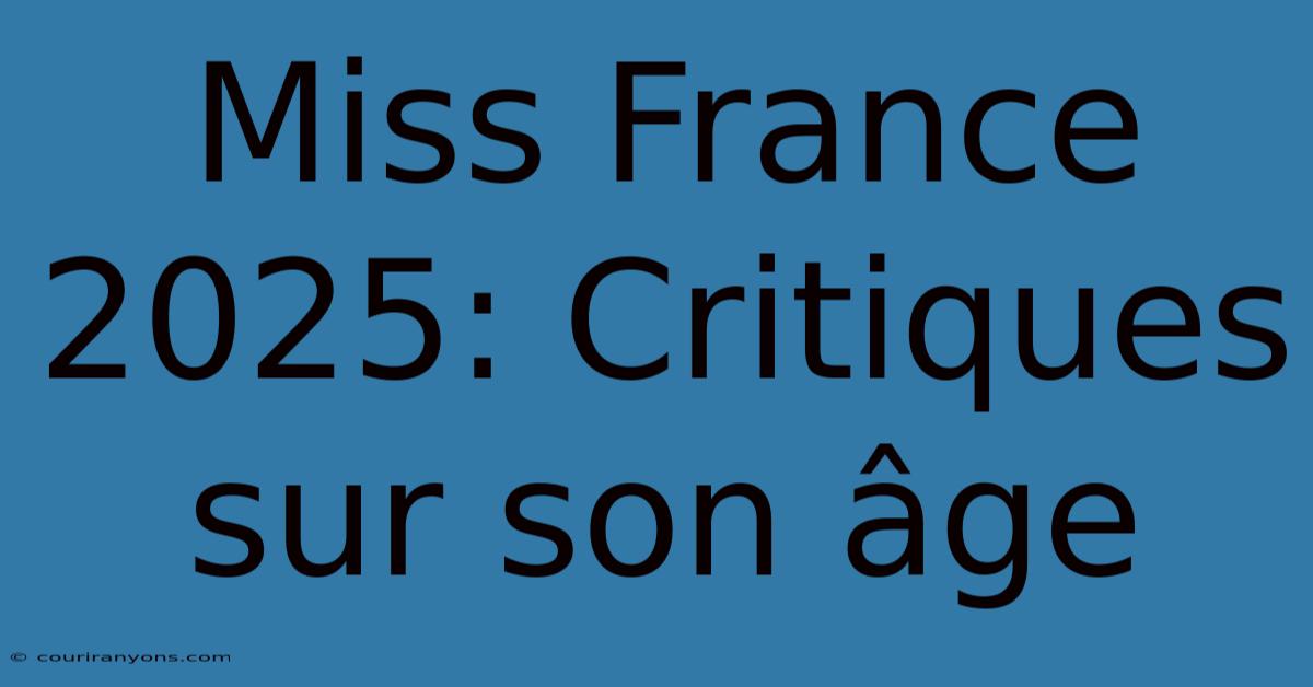 Miss France 2025: Critiques Sur Son Âge