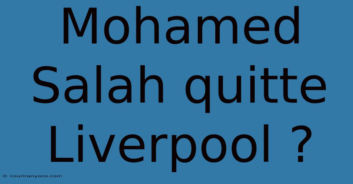 Mohamed Salah Quitte Liverpool ?