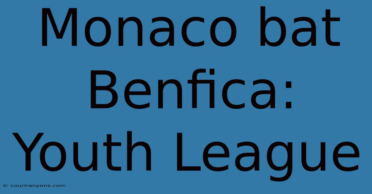 Monaco Bat Benfica: Youth League