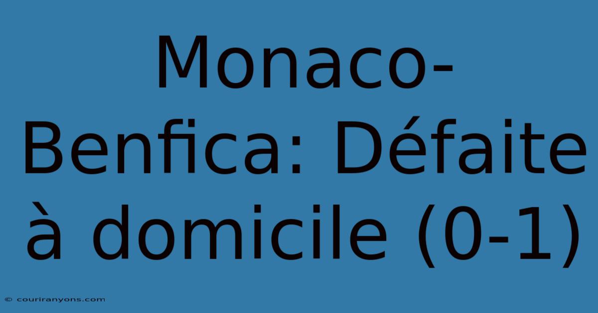 Monaco-Benfica: Défaite À Domicile (0-1)