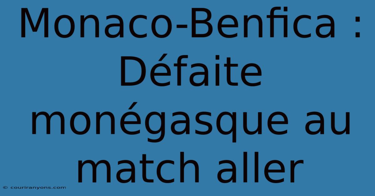 Monaco-Benfica : Défaite Monégasque Au Match Aller