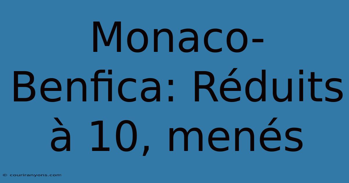 Monaco-Benfica: Réduits À 10, Menés