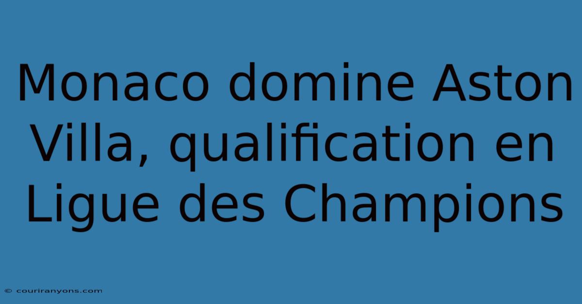 Monaco Domine Aston Villa, Qualification En Ligue Des Champions