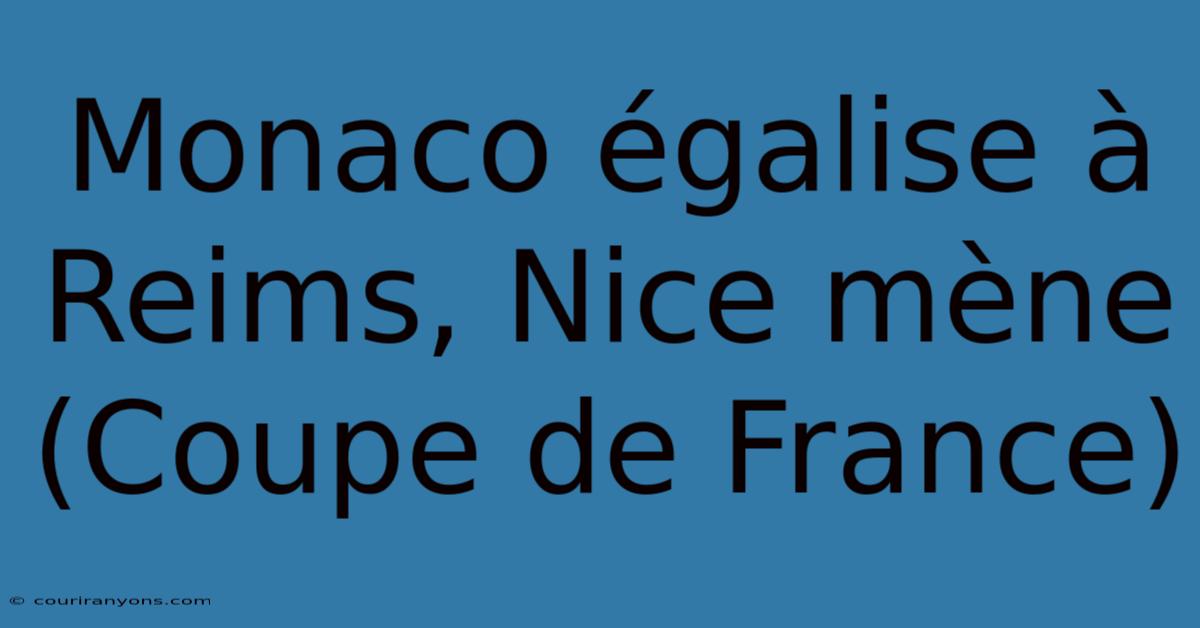 Monaco Égalise À Reims, Nice Mène (Coupe De France)