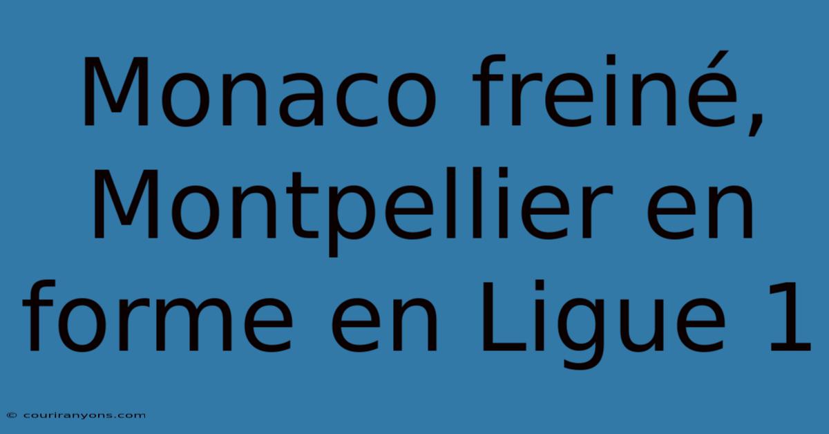 Monaco Freiné, Montpellier En Forme En Ligue 1