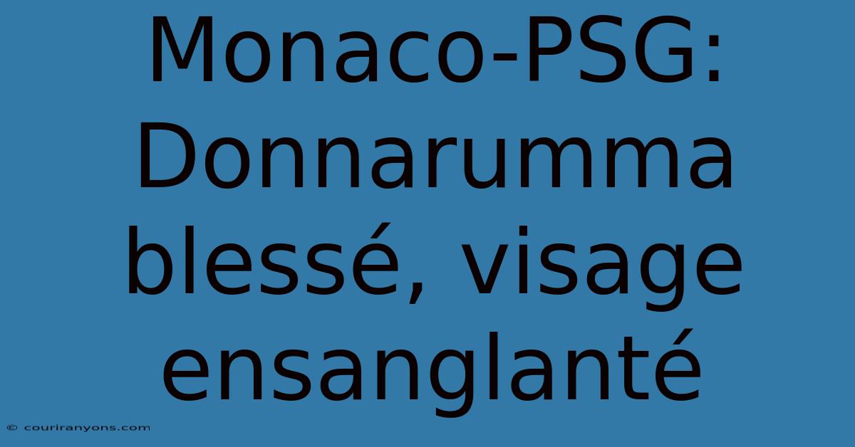 Monaco-PSG: Donnarumma Blessé, Visage Ensanglanté