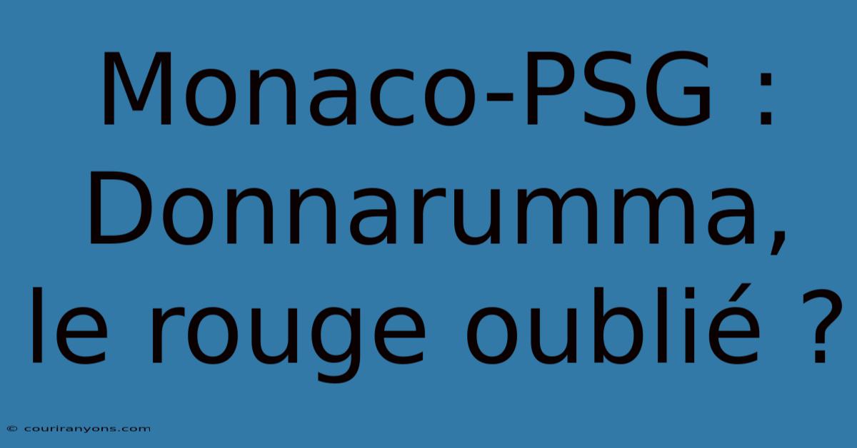 Monaco-PSG : Donnarumma, Le Rouge Oublié ?