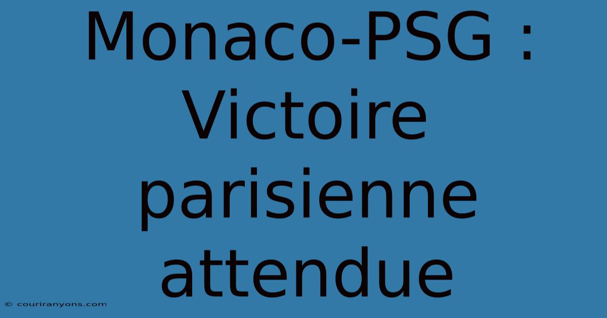 Monaco-PSG : Victoire Parisienne Attendue