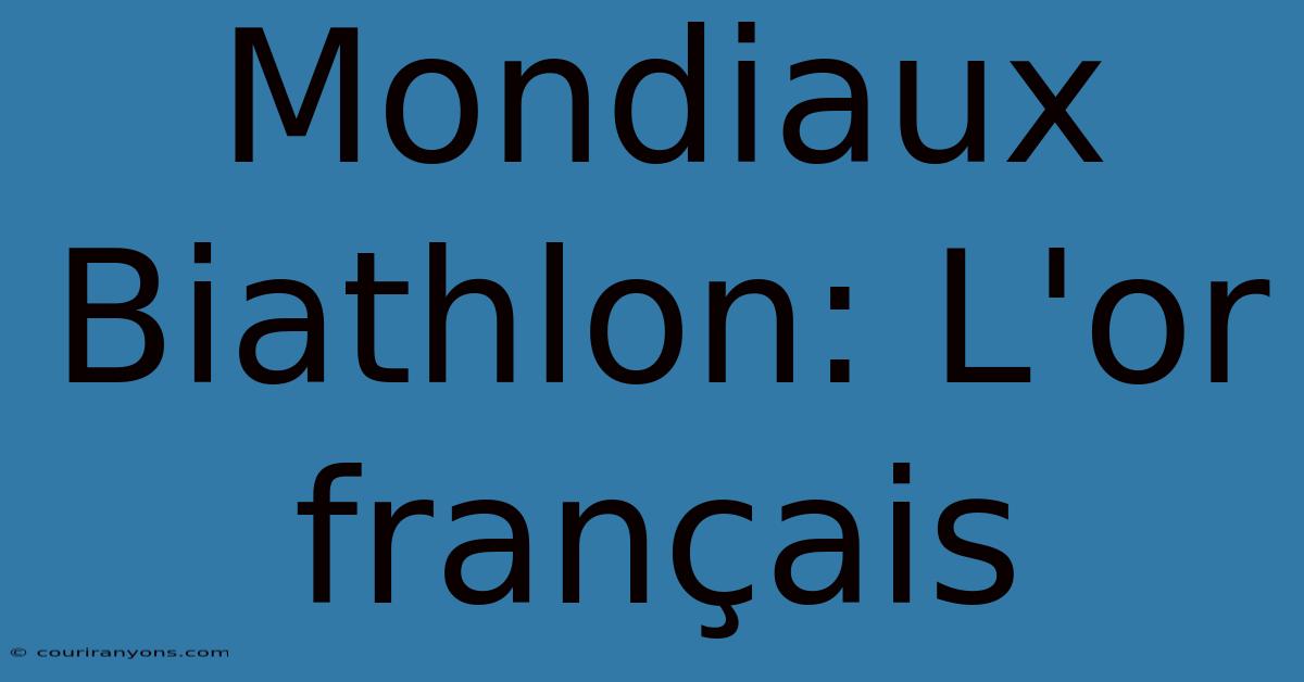 Mondiaux Biathlon: L'or Français