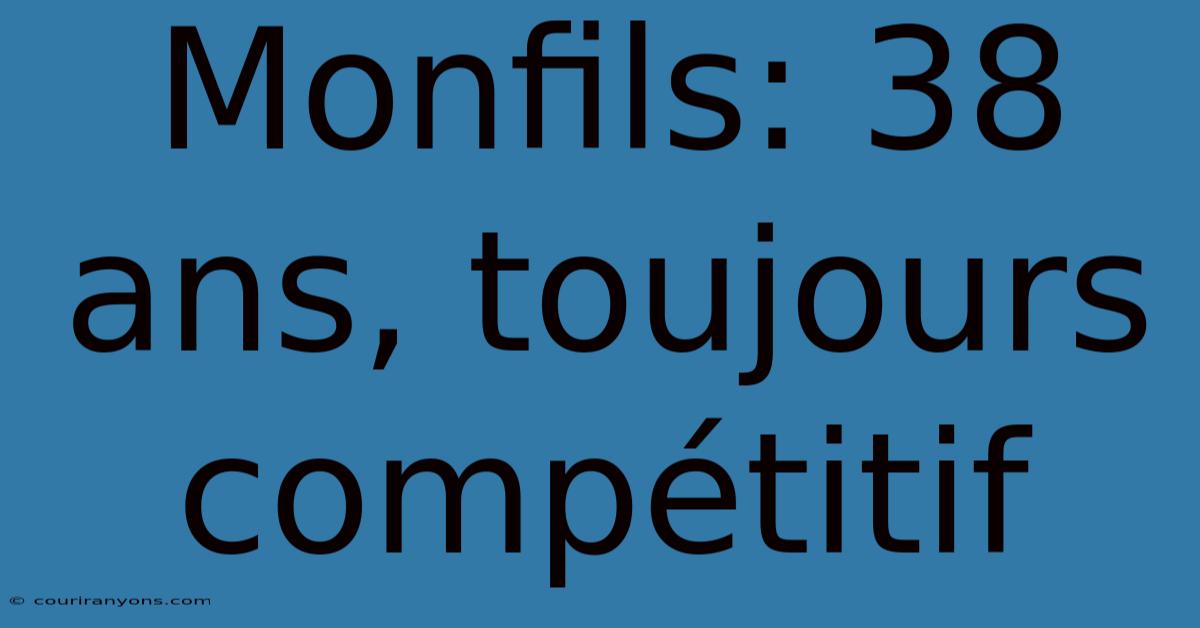 Monfils: 38 Ans, Toujours Compétitif