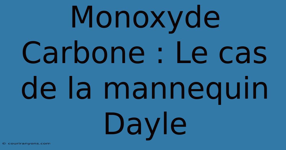 Monoxyde Carbone : Le Cas De La Mannequin Dayle