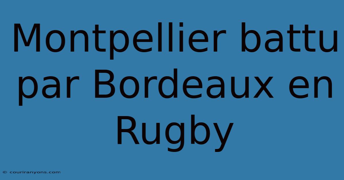 Montpellier Battu Par Bordeaux En Rugby