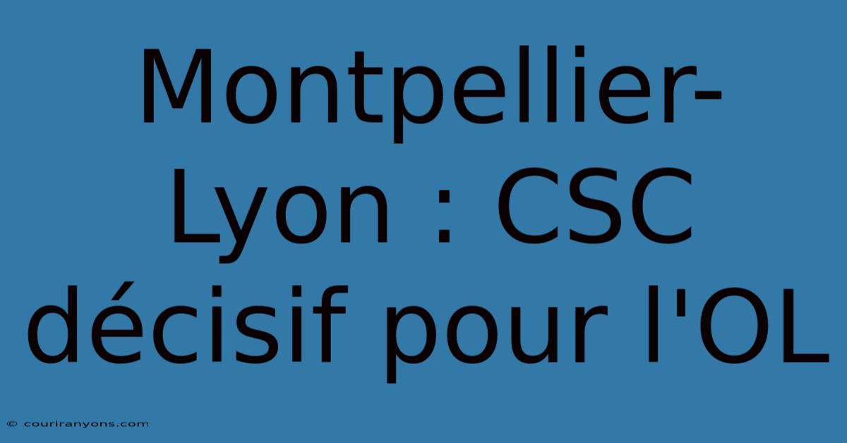 Montpellier-Lyon : CSC Décisif Pour L'OL