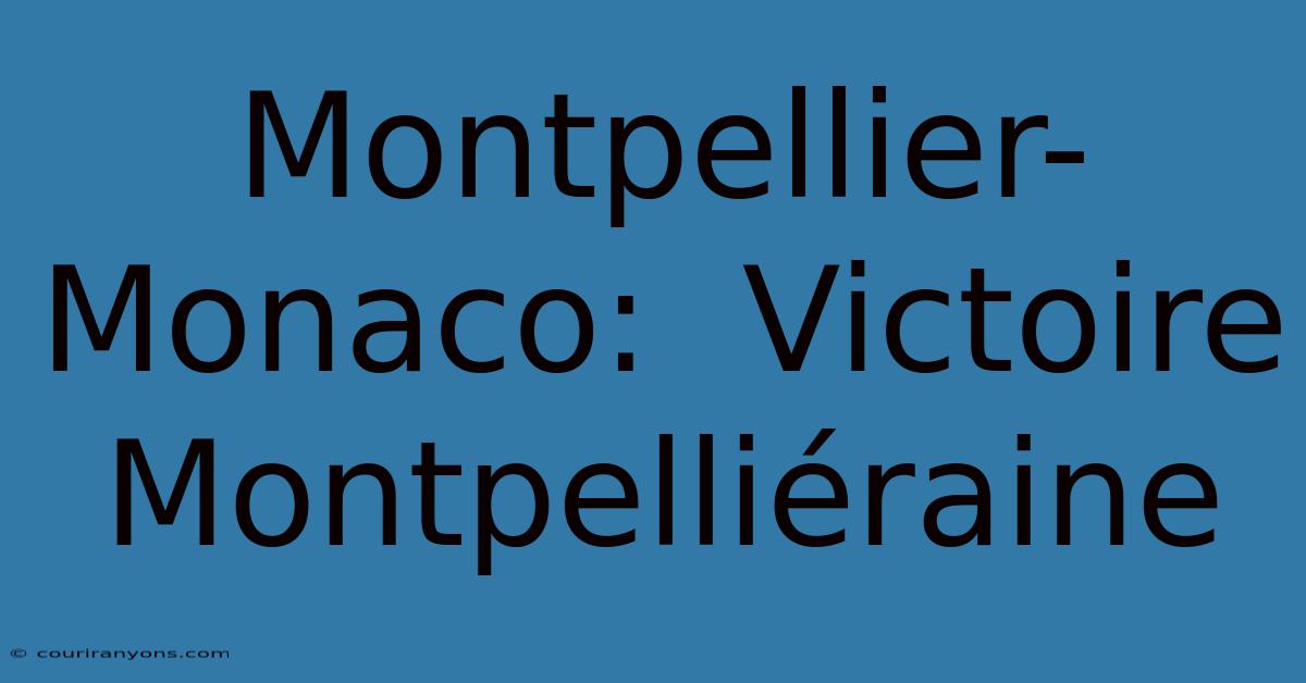 Montpellier-Monaco:  Victoire Montpelliéraine