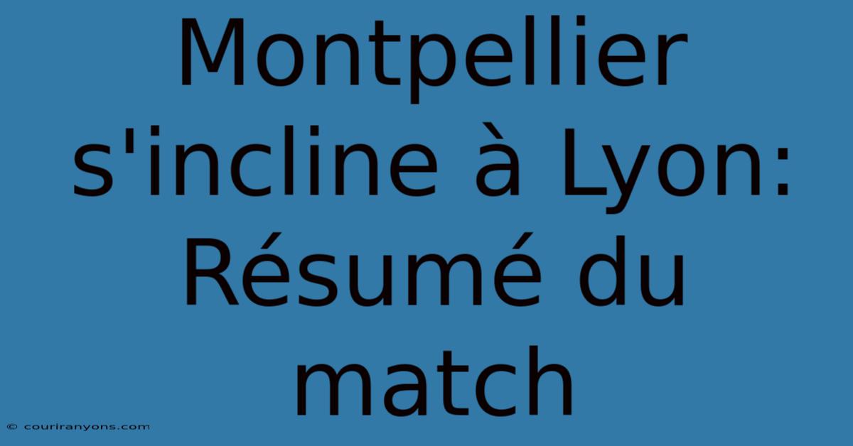 Montpellier S'incline À Lyon: Résumé Du Match