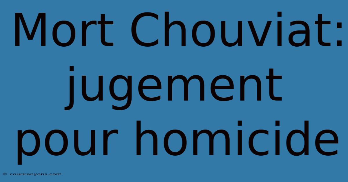 Mort Chouviat: Jugement Pour Homicide