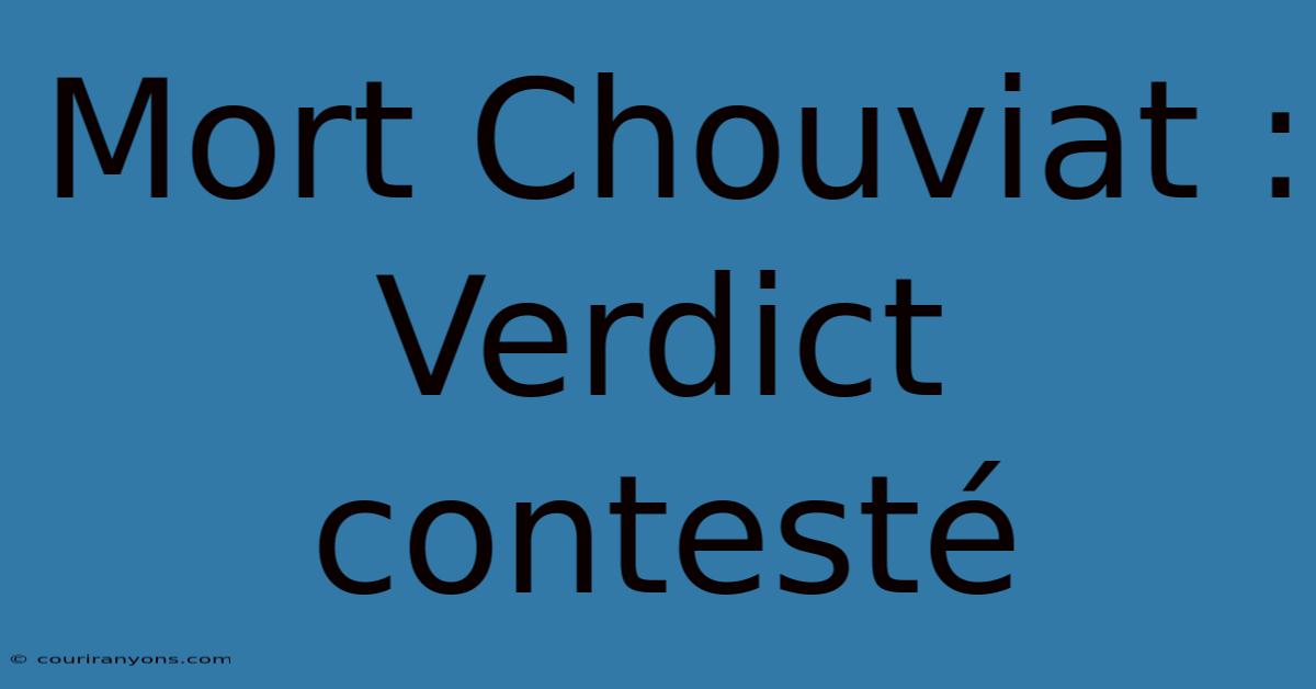 Mort Chouviat : Verdict Contesté