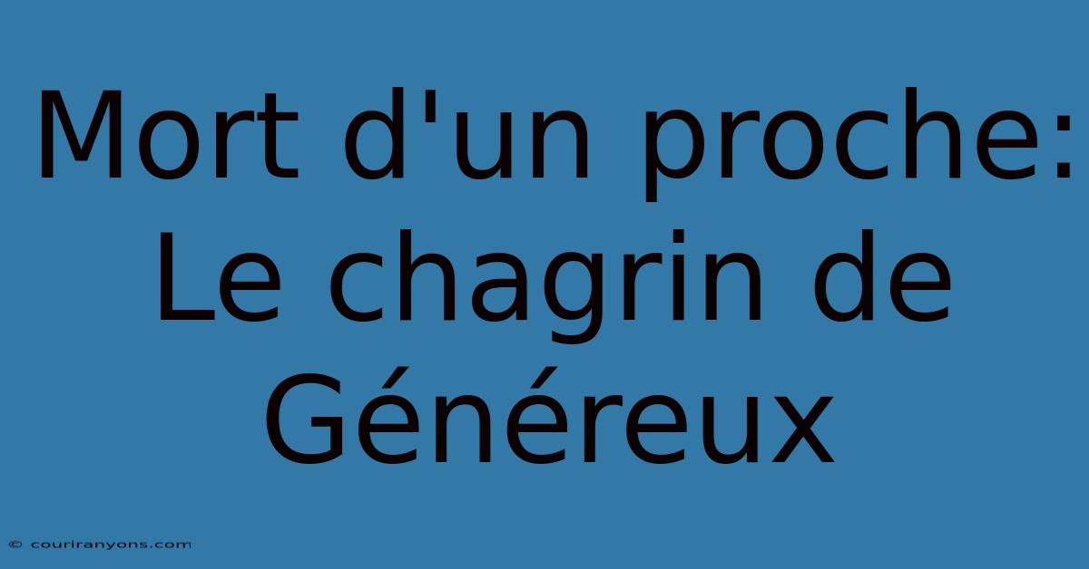 Mort D'un Proche: Le Chagrin De Généreux