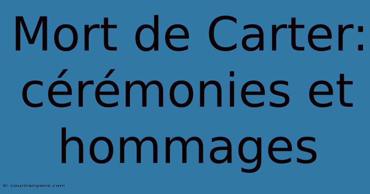 Mort De Carter: Cérémonies Et Hommages