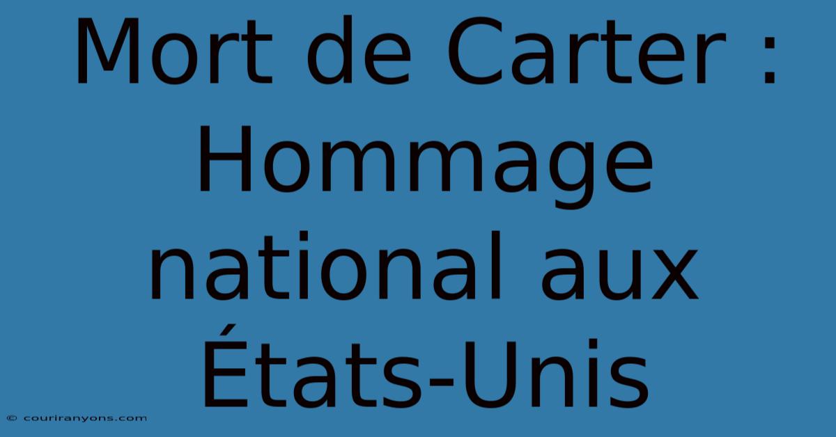 Mort De Carter : Hommage National Aux États-Unis