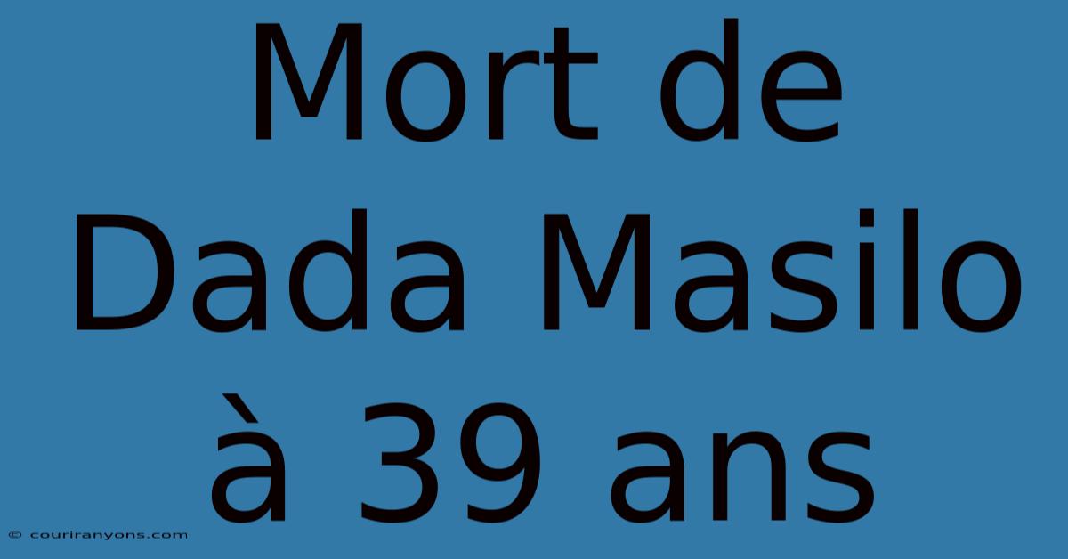 Mort De Dada Masilo À 39 Ans