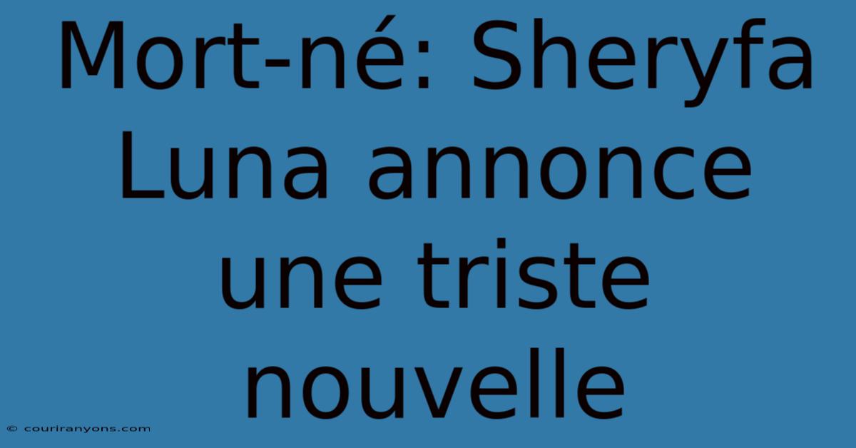 Mort-né: Sheryfa Luna Annonce Une Triste Nouvelle