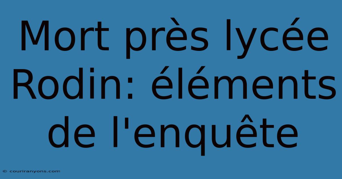 Mort Près Lycée Rodin: Éléments De L'enquête